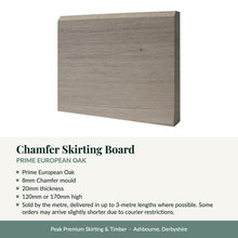 Load image into Gallery viewer, Chamfer Skirting Board, Prime European Oak with key product details
